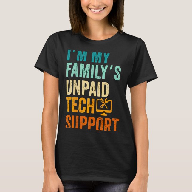 Im My Family’s Unpaid Tech Suprt It Engineer Compu T-Shirt (Front)