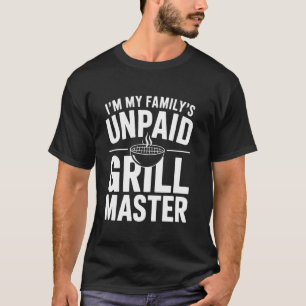 I'm My Family's Unpaid Grill Master u2013 Funny BB T-Shirt