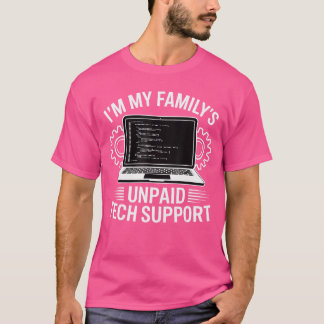 Im My Familys Unpaid Tech Support Funny Computer E T-Shirt