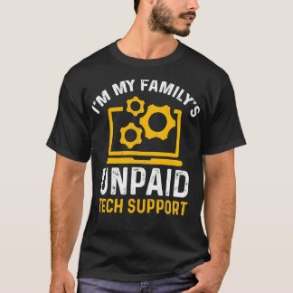 Im My Familys Unpaid Tech Support Funny Computer E T-Shirt