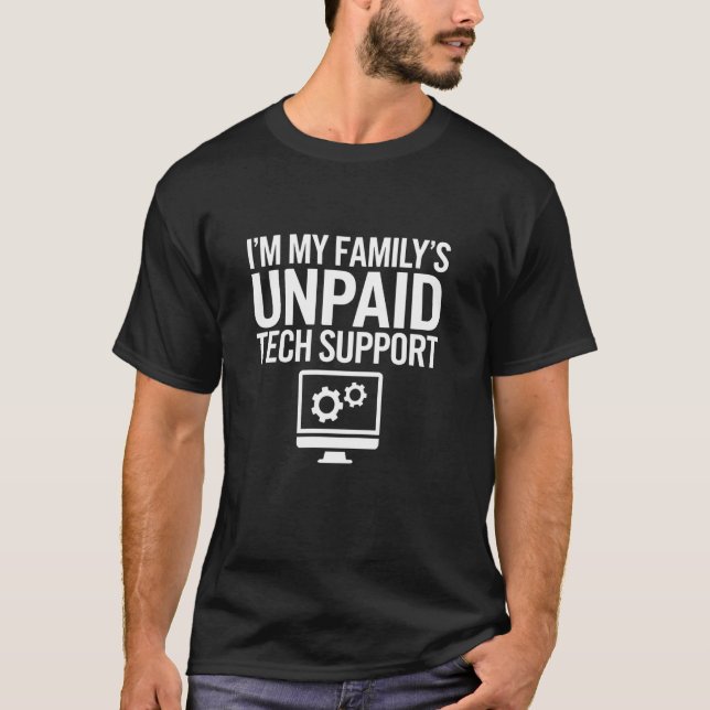 I'm My Family's Unpaid Tech Support Funny Computer T-Shirt (Front)