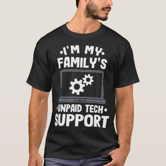 I'M My Family'S Unpaid Tech Support Funny Computer T-Shirt (Front)