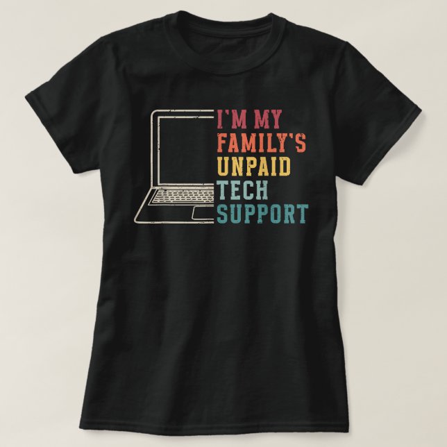 Im My Familys Unpaid Tech Support Funny Technical  T-Shirt (Design Front)