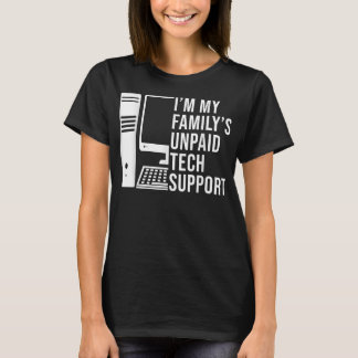 Im My Familys Unpaid Tech Support Funny Technical  T-Shirt