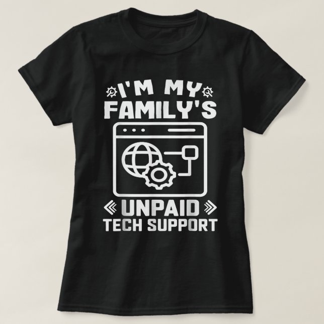 Im My Familys Unpaid Tech Support Funny Technical  T-Shirt (Design Front)