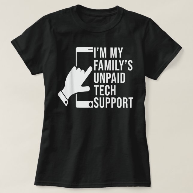 Im My Familys Unpaid Tech Support Funny Technical  T-Shirt (Design Front)