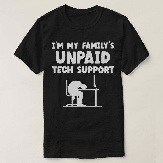 Im My Familys Unpaid Tech Support IT Nerd Geek Com T-Shirt (Design Front)
