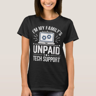 Im my Familys Unpaid Tech Support Sarcastic Funny  T-Shirt