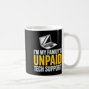 I'm My Family's Unpaid Tech Suprt Funny Family It Coffee Mug