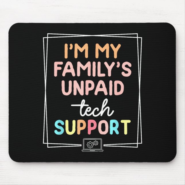 I'm My Family's Unpaid Tech Suprt Funny Sarcastic  Mouse Pad (Front)
