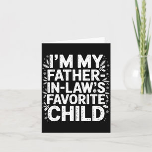 I'm My Father In Laws Favorite Child From Father-i Card