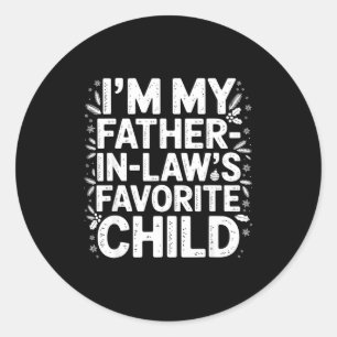 I'm My Father In Laws Favorite Child From Father-i Classic Round Sticker