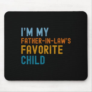 I'm My Father In Law's Favorite Child Funny Men Fa Mouse Pad