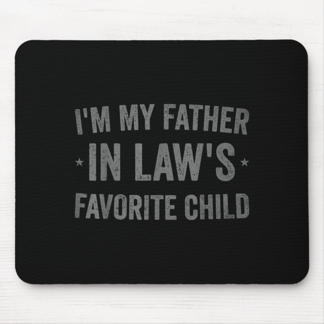 I'm My Father In Laws Favorite Child Funny Parent  Mouse Pad (Front)