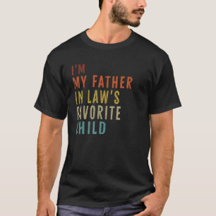 Im My Father In Laws Favourite Child Men Women Pa T-Shirt