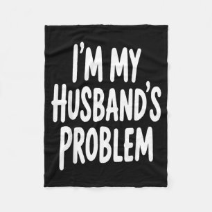 Im My Husbands Problem Funny Wife Humour Quote Fleece Blanket