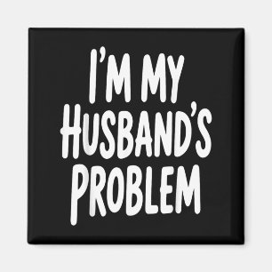 Im My Husbands Problem Funny Wife Humour Quote Magnet
