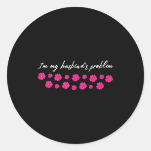 I'm My Husband's Problem Funny Wife Saying Classic Round Sticker