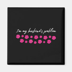 I'm My Husband's Problem Funny Wife Saying  Magnet