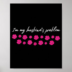 I'm My Husband's Problem Funny Wife Saying  Poster