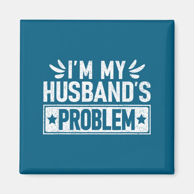 I'm My Husband's Problem Wife Humorous Marriage Magnet (Front)