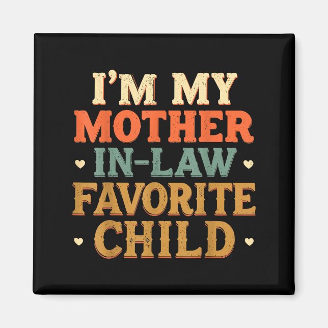 I'm My Mother In Law Favorite Child Funny Humor  Magnet (Front)