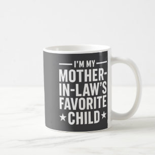 I'm My Mother-in-law’s Favorite Child Funny Family Coffee Mug