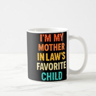 I'm My Mother In Law's Favorite Child  Coffee Mug