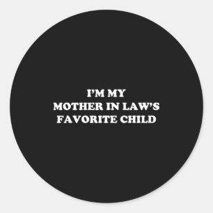 I'm My Mother In Laws Favorite Child Daughter And  Classic Round Sticker