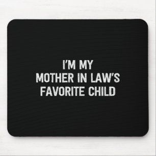 I'm My Mother In Laws Favorite Child Daughter And  Mouse Pad