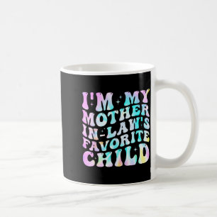 I'm My Mother In Law's Favorite Child Daughter In Coffee Mug