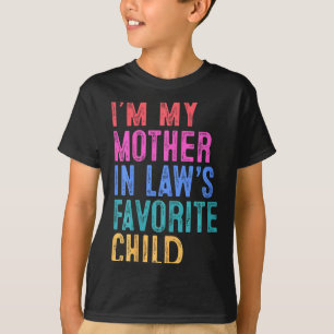I'm My Mother In Laws Favorite Child Daughter In L T-Shirt
