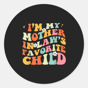 Im My Mother In Laws Favorite Child Daughter In La Classic Round Sticker