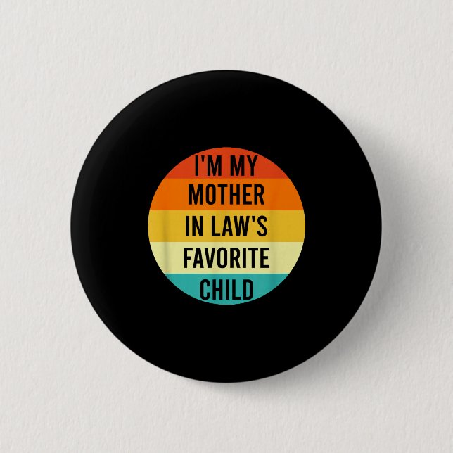 I'm My Mother In Law's Favorite Child, Funny Daugh 6 Cm Round Badge (Front)