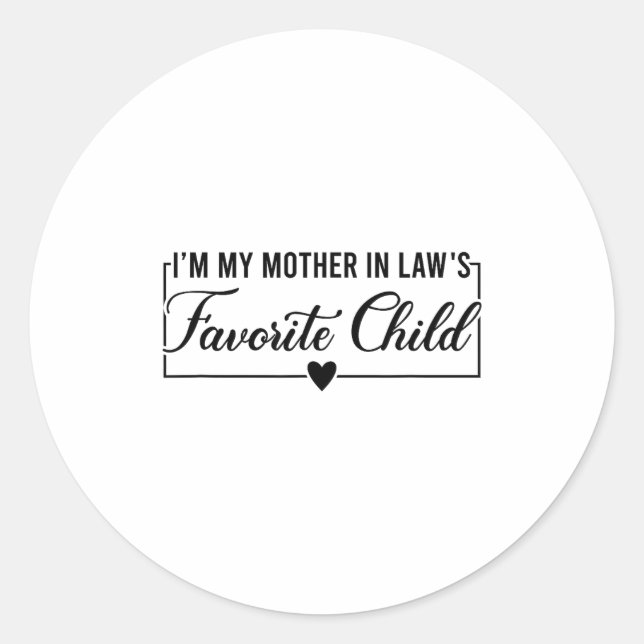 I'm My Mother In Law's Favorite Child, Funny Daugh Classic Round Sticker (Front)