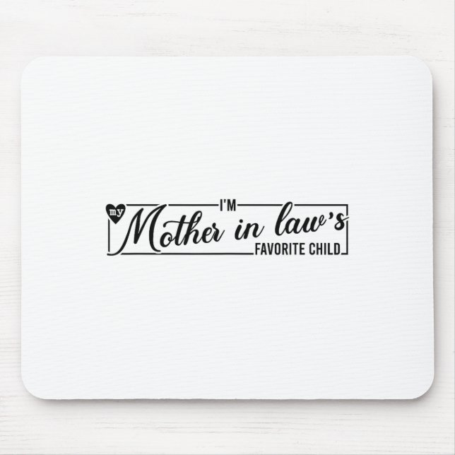 I'm My Mother In Law's Favorite Child, Funny Daugh Mouse Pad (Front)