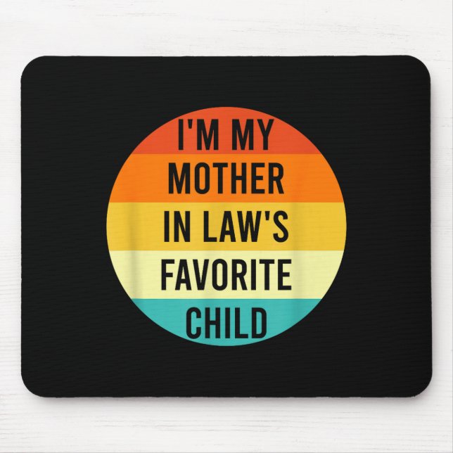I'm My Mother In Law's Favorite Child, Funny Daugh Mouse Pad (Front)