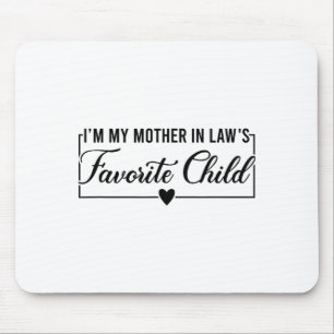 I'm My Mother In Law's Favorite Child, Funny Daugh Mouse Pad