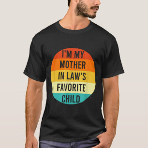 I'm My Mother In Law's Favorite Child, Funny Daugh T-Shirt