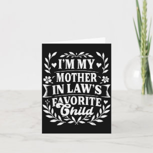 I'm My Mother In Law's Favorite Child Funny Family Card