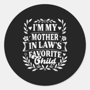 I'm My Mother In Law's Favorite Child Funny Family Classic Round Sticker