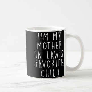 I'm My Mother In Law's Favorite Child Funny Family Coffee Mug