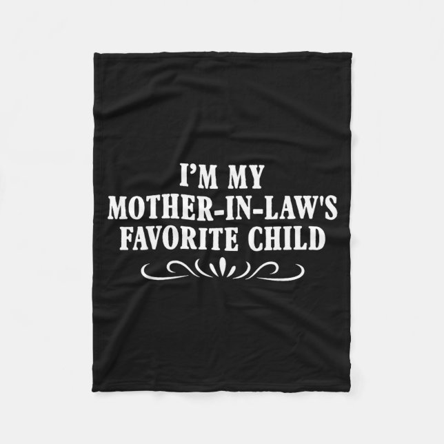 I'm My Mother In Laws Favorite Child Funny Family  Fleece Blanket (Front)