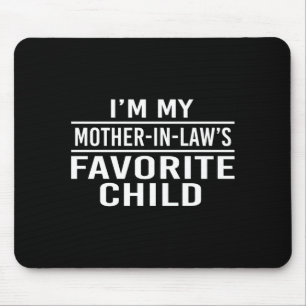 I'm My Mother In Laws Favorite Child Funny Family Mouse Pad