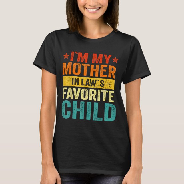 I'm My Mother In Laws Favorite Child Funny Family  T-Shirt (Front)