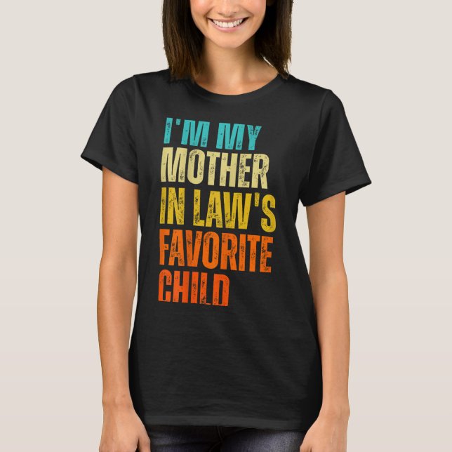 I'm My Mother In Law's Favorite Child Funny Family T-Shirt (Front)