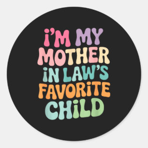 I'm My Mother In Law's Favorite Child Funny Groovy Classic Round Sticker