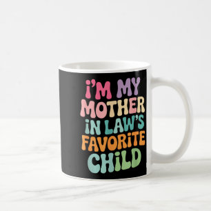 I'm My Mother In Law's Favorite Child Funny Groovy Coffee Mug