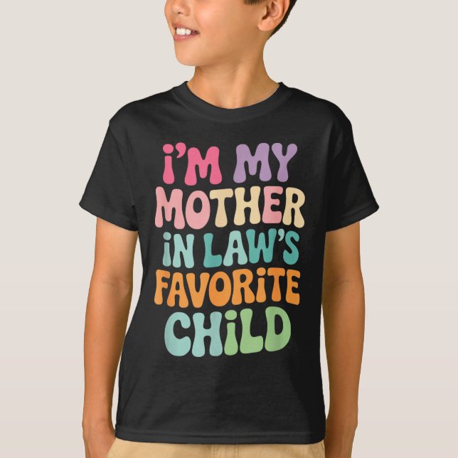 I'm My Mother In Law's Favorite Child Funny Groovy T-Shirt (Front)