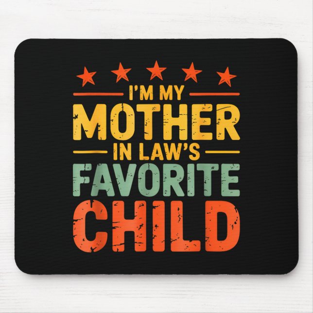 I'm My Mother In Law's Favorite Child Funny Humor  Mouse Pad (Front)
